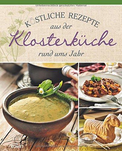 Köstliche Rezepte aus der Klosterküche rund ums Jahr