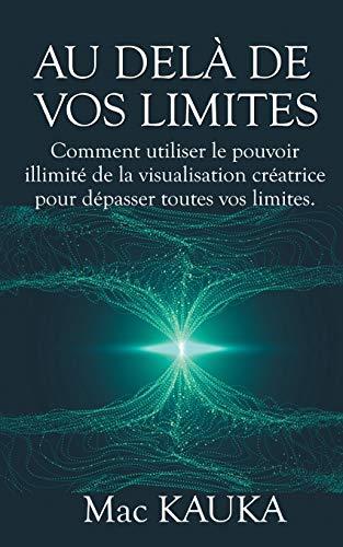 Au delà de vos limites : Comment utiliser le pouvoir illimité de la visualisation créatrice pour dépasser toutes vos limites.