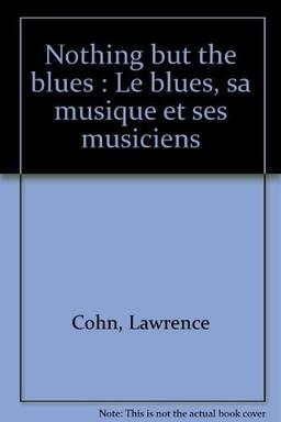 Nothing but the blues : le blues : sa musique et ses musiciens