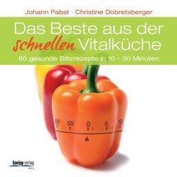 Das Beste aus der schnellen Vitalküche: 80 gesunde Blitzrezepte in 10- 30 Minuten