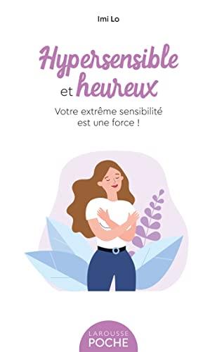 Hypersensible et heureux : votre extrême sensibilité est une force !