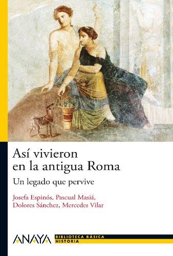 Así vivieron en la antigua Roma : un legado que pervive (HISTORIA Y LITERATURA - Nueva Biblioteca Básica de Historia)