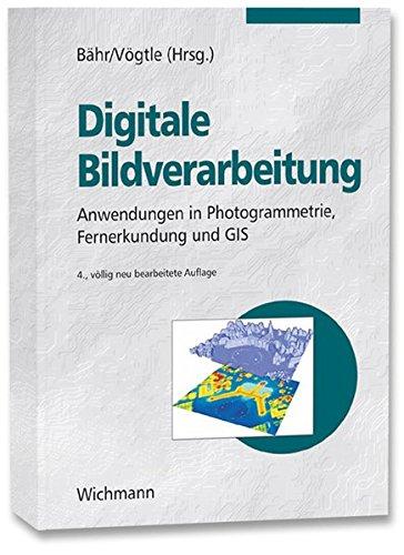 Digitale Bildverarbeitung. Anwendungen in Photogrammetrie, Fernerkundung und GIS