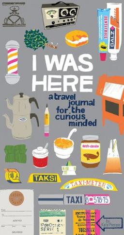 I Was Here: A Travel Journal for the Curious Minded