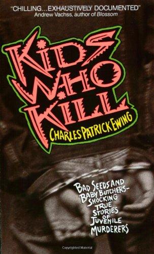 Kids Who Kill: Shocking True Stories of Juvenile Murderers