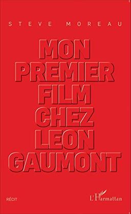 Mon premier film chez Léon Gaumont : récit