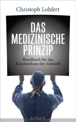 Das medizinische Prinzip: Handbuch für das Krankenhaus der Zukunft