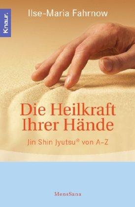 Die Heilkraft Ihrer Hände: Jin Shin Jyutsu® von A-Z