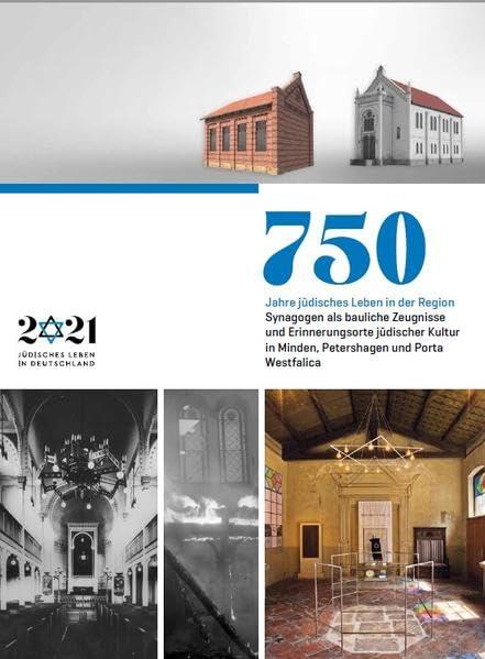 750 Jahre jüdisches Leben in der Region: Synagogen als bauliche Zeugnisse und Erinnerungsorte jüdischer Kultur in Minden, Petershagen und Porta Westfalica