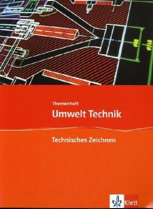 Umwelt Technik: Neubearbeitung. Themenheft Technisches Zeichnen