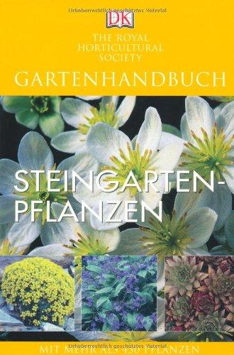 Gartenhandbuch. Steingartenpflanzen: Mit mehr als 450 Pflanzen