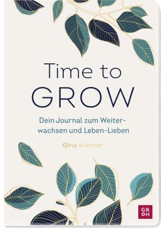 Time to grow: Dein Journal zum Weiterwachsen und Leben-Lieben mit Ideen von Gina Wahner