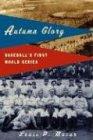 AUTUMN GLORY: Baseball's First World Series