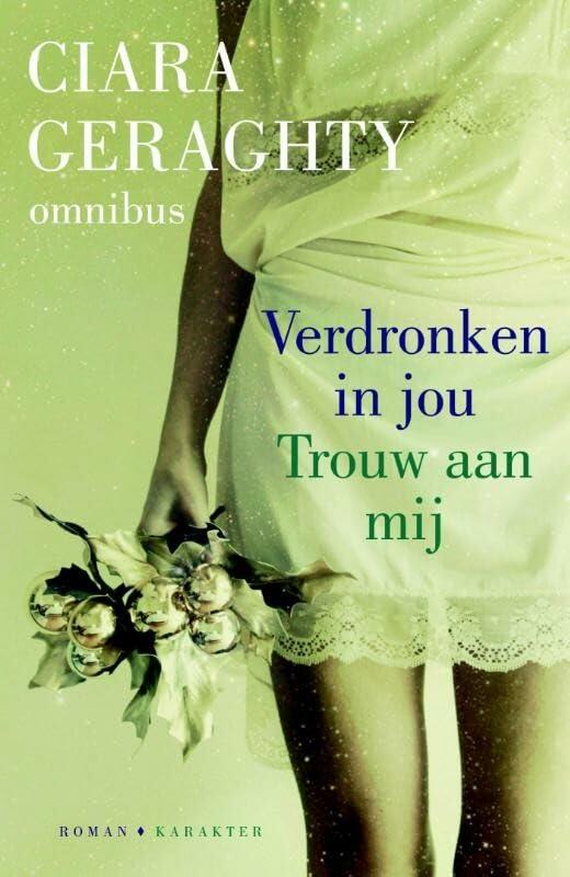 Ciara Geraghty omnibus: bevat : Verdronken in jou en Trouw aan mij