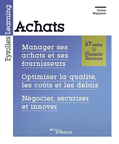 Achats : manager ses achats et ses fournisseurs, optimiser la qualité, les coûts et les délais, négocier, sécuriser et innover