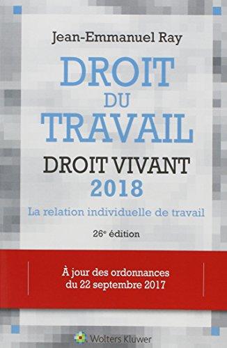 Droit du travail, droit vivant 2018 : la relation individuelle de travail : à jour des ordonnances du 22 septembre 2017