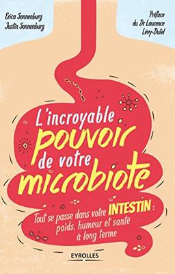 L'incroyable pouvoir de votre microbiote : tout se passe dans votre intestin : poids, humeur et santé à long terme