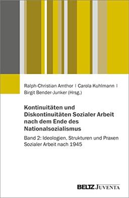 Kontinuitäten und Diskontinuitäten Sozialer Arbeit nach dem Ende des Nationalsozialismus: Band 2: Institutionen, Ausbildung und Arbeitsfelder Sozialer Arbeit nach 1945