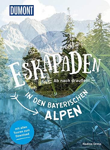 52 kleine und große Eskapaden in den Bayerischen Alpen: Ab nach draußen! (DuMont Eskapaden)