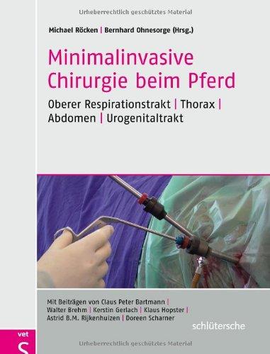 Minimalinvasive Chirurgie beim Pferd: Oberer Respirationstrakt - Thorax - Abdomen - Urogenitaltrakt