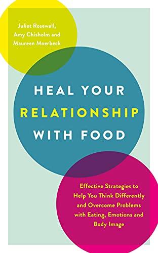 The Healthy Way to Tackle Eating Problems: Effective strategies to help you think differently and overcome problems with eating, emotions and body image