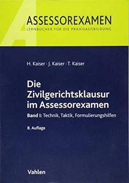 Die Zivilgerichtsklausur im Assessorexamen: Band I: Technik, Taktik, Formulierungshilfen