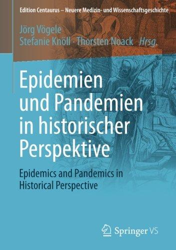 Epidemien und Pandemien in historischer Perspektive: Epidemics and Pandemics in Historical Perspective (Edition Centaurus - Neuere Medizin- und Wissenschaftsgeschichte)