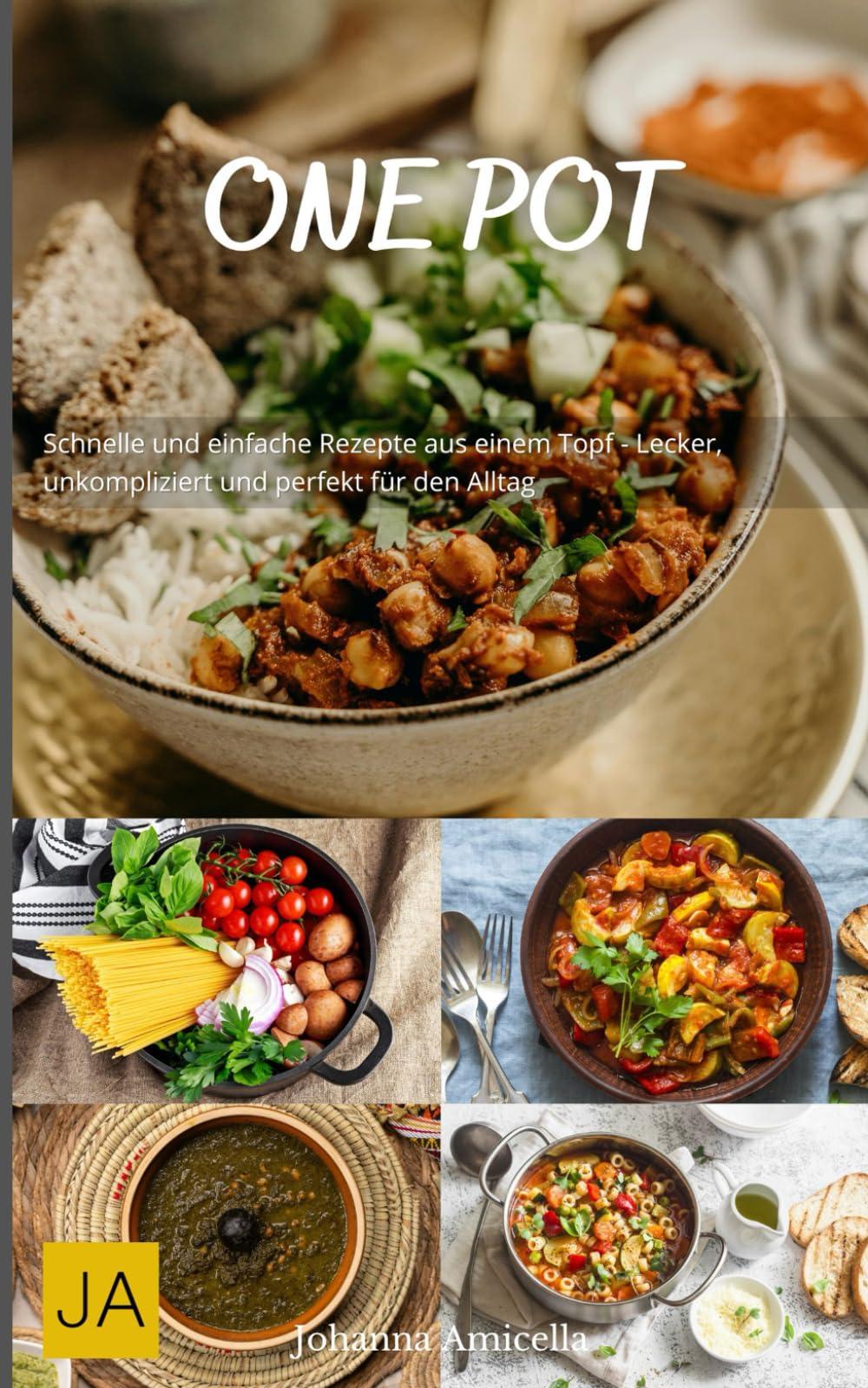 One Pot: Schnelle und einfache Rezepte aus einem Topf - Lecker, unkompliziert und perfekt für den Alltag