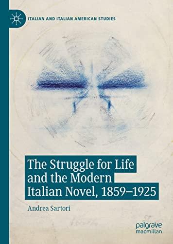 The Struggle for Life and the Modern Italian Novel, 1859-1925 (Italian and Italian American Studies)