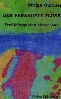 Der verkaufte Fluss: Freilichtspiel in einem Akt