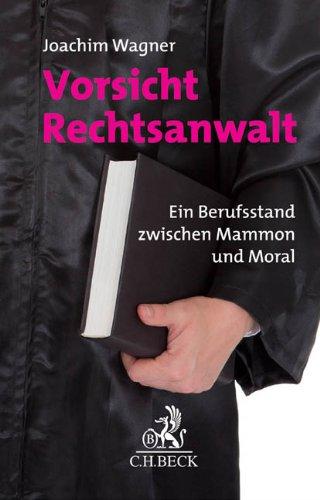 Vorsicht Rechtsanwalt: Ein Berufsstand zwischen Mammon und Moral