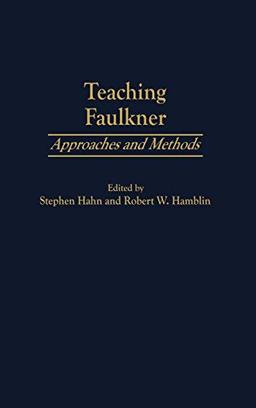 Teaching Faulkner: Approaches and Methods (Contributions to the Study of American Literature, Band 9)