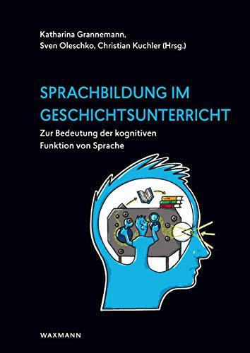 Sprachbildung im Geschichtsunterricht: Zur Bedeutung der kognitiven Funktion von Sprache