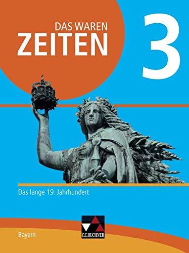 Das waren Zeiten – Neue Ausgabe Bayern / Das waren Zeiten Neue Ausgabe Bayern 3: Unterrichtswerk für Geschichte an Gymnasien / Das lange 19. ... Unterrichtswerk für Geschichte an Gymnasien)