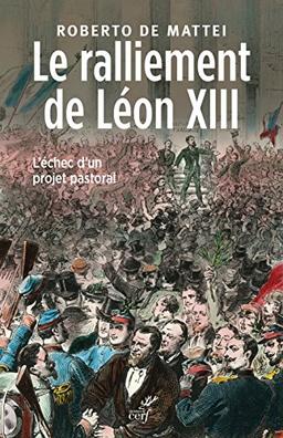 Le ralliement de Léon XIII : l'échec d'un projet pastoral