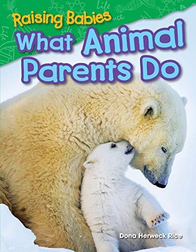 Raising Babies: What Animal Parents Do (Science: Informational Text)