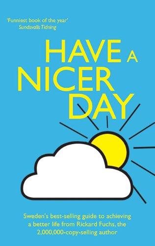 Have a Nicer Day: 61 Certain Ways (and Some Uncertain Ones) of Achieving a Better Life