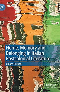 Home, Memory and Belonging in Italian Postcolonial Literature