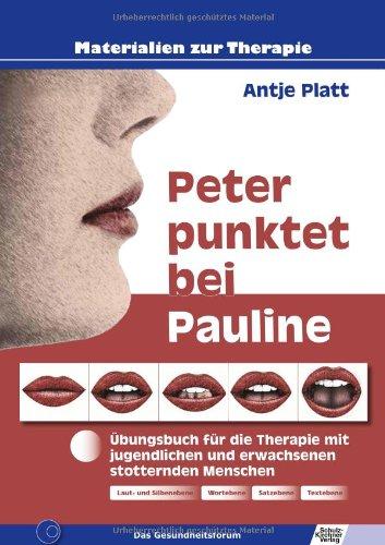 Peter punktet bei Pauline: Übungsbuch für die Therapie mit jugendlichen und erwachsenen stotternden Menschen