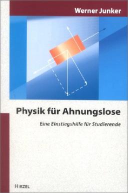 Physik für Ahnungslose. Eine Einstiegshilfe für Studierende