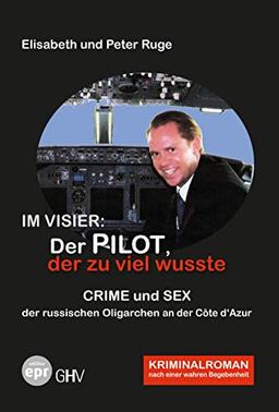 Im Visier: Der Pilot, der zu viel wusste: Crime und Sex der russischen Oligarchen an der Côte d'Azur (Edition Elisabeth und Peter Ruge)