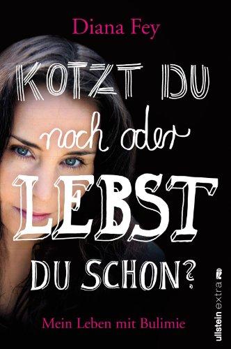 Kotzt du noch oder lebst du schon?: Mein Leben mit Bulimie