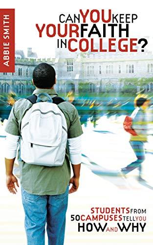 Can You Keep Your Faith in College?: Students from 50 Campuses Tell You How - and Why