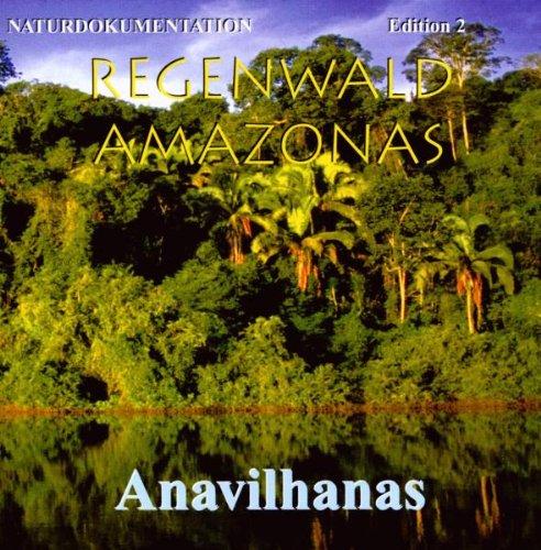 Regenwald Amazonas. Serie auf 4 Audio-CDs: Edition 1 Abenteuer Brasilien, Edition 2 Anavilhanas, Edition 3 Terra Firma, Edition 4 Geheimnisvolle Nächte: Regenwald Amazonas,Ed.2 Anavilhanas