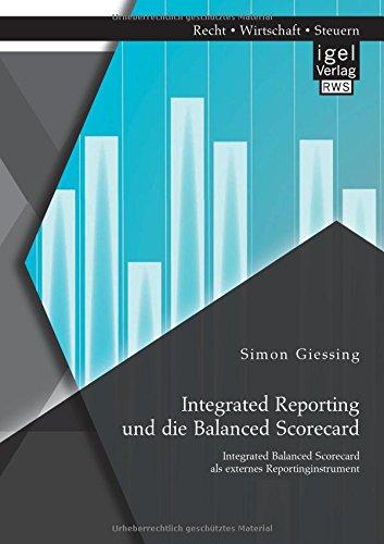 Integrated Reporting und die Balanced Scorecard. Integrated Balanced Scorecard als externes Reportinginstrument