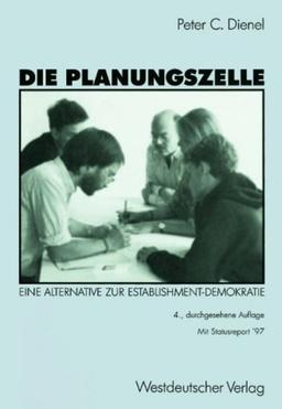 Die Planungszelle. Der Bürger plant seine Umwelt. Eine Alternative zur Establishment-Demokratie