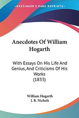 Anecdotes Of William Hogarth: With Essays On His Life And Genius, And Criticisms Of His Works (1833)