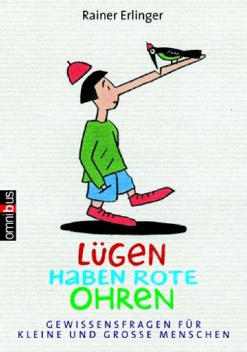 Lügen haben rote Ohren: Gewissensfragen für große und kleine Menschen