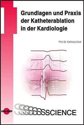 Grundlagen und Praxis der Katheterablation in der Kardiologie (UNI-MED Science)