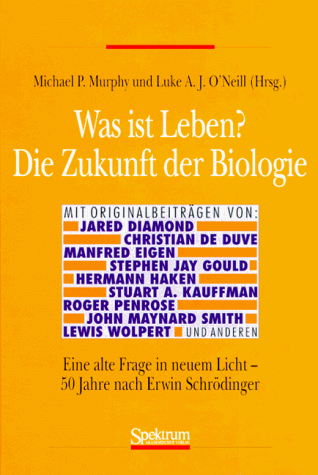 Was ist Leben? Die Zukunft der Biologie: Eine alte Frage in neuem Licht - 50 Jahre nach Erwin Schrödinger